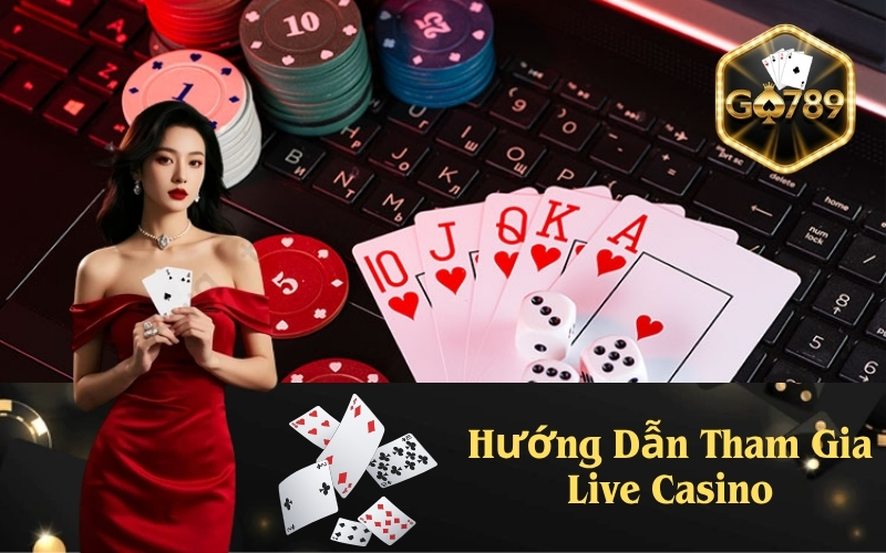 Hướng Dẫn Tham Gia Live Casino