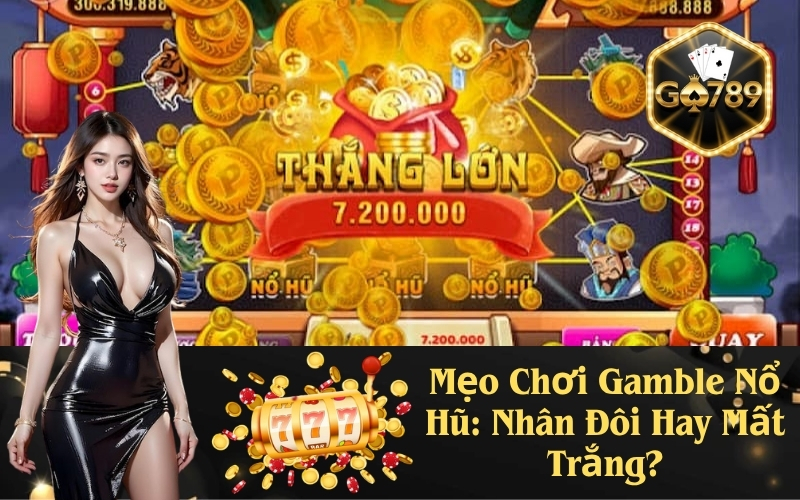 Mẹo Chơi Gamble Nổ Hũ: Nhân Đôi Hay Mất Trắng?