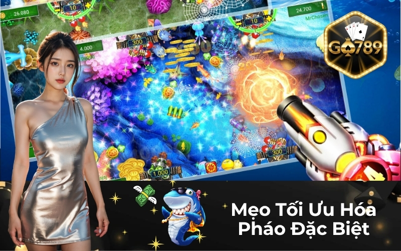 Mẹo Tối Ưu Hóa Pháo Đặc Biệt Để Săn Thưởng Lớn