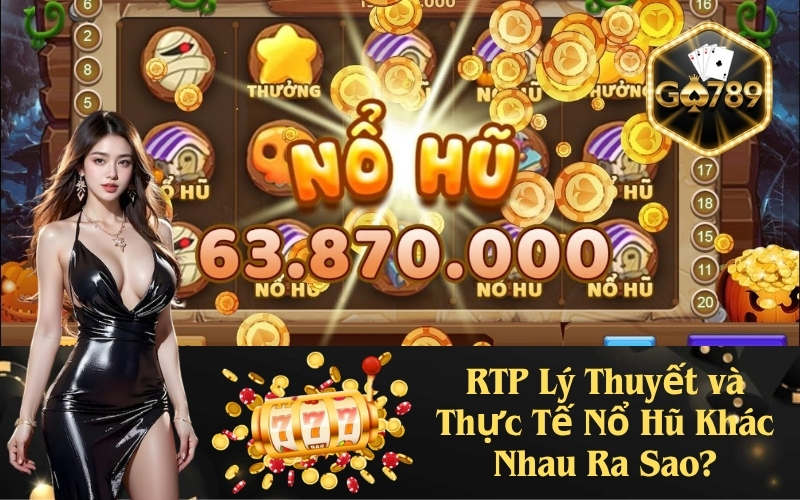 RTP Lý Thuyết và Thực Tế Nổ Hũ Khác Nhau Ra Sao?