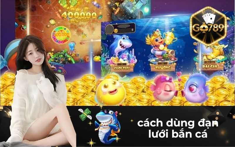 Cách Dùng Đạn Lưới Bắn Cá