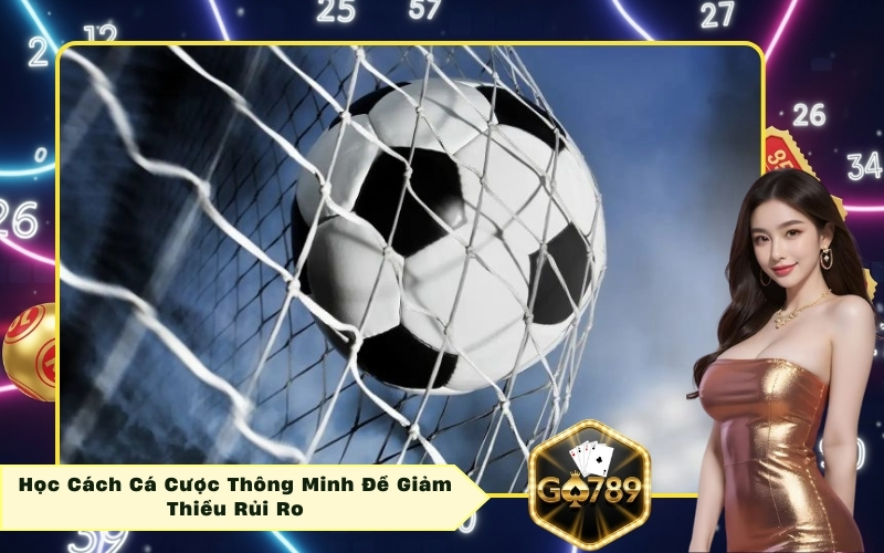 Học Cách Cá Cược Thông Minh Để Giảm Thiểu Rủi Ro