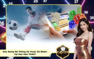 Xây Dựng Hệ Thống Cá Cược Cá Nhân: Tại Sao Cần Thiết?